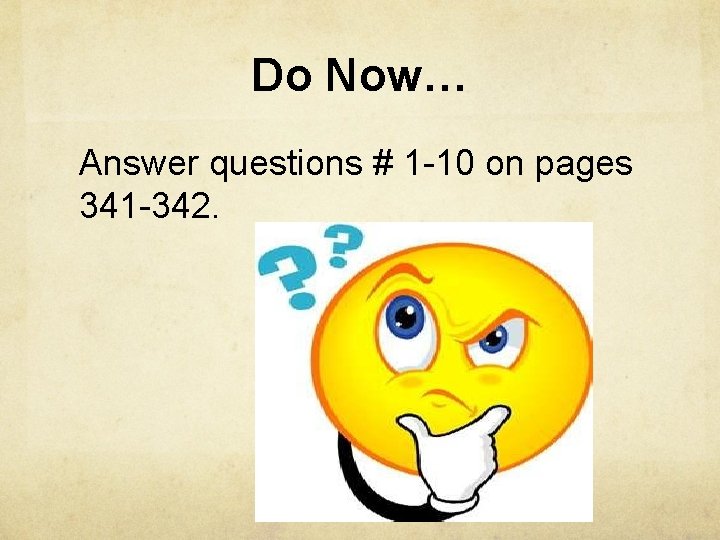 Do Now… Answer questions # 1 -10 on pages 341 -342. 