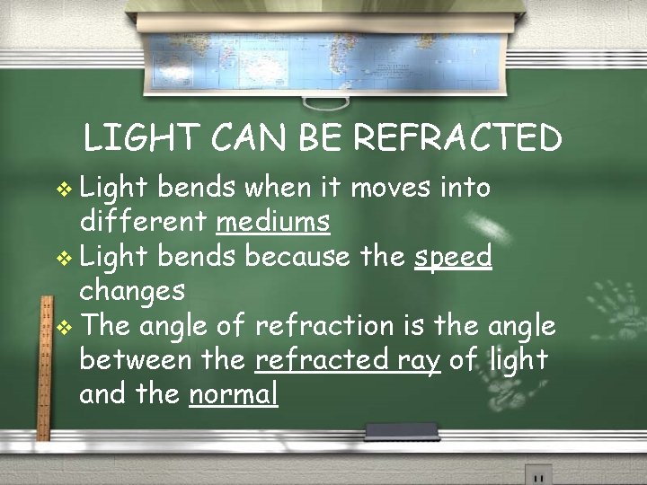 LIGHT CAN BE REFRACTED v Light bends when it moves into different mediums v
