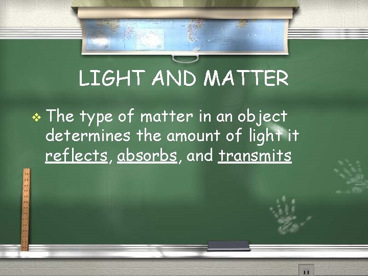 LIGHT AND MATTER v The type of matter in an object determines the amount