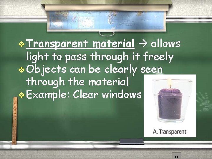 v Transparent material allows light to pass through it freely v Objects can be