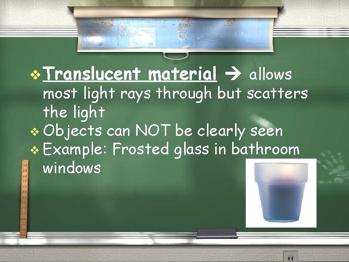 v Translucent material allows most light rays through but scatters the light v Objects