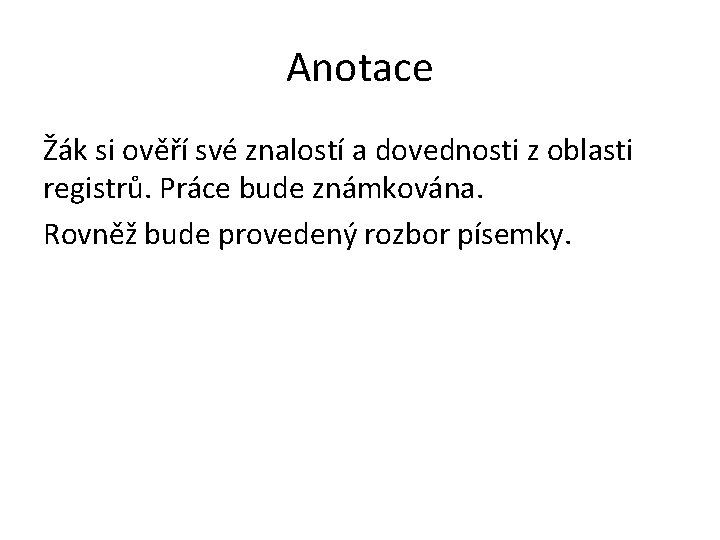 Anotace Žák si ověří své znalostí a dovednosti z oblasti registrů. Práce bude známkována.