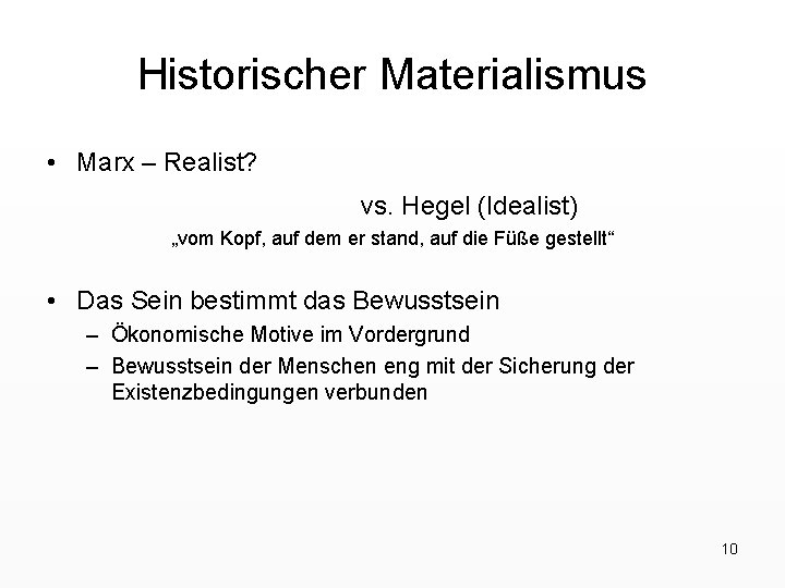 Historischer Materialismus • Marx – Realist? vs. Hegel (Idealist) „vom Kopf, auf dem er