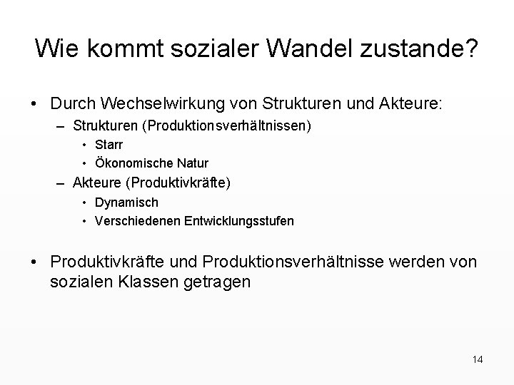 Wie kommt sozialer Wandel zustande? • Durch Wechselwirkung von Strukturen und Akteure: – Strukturen