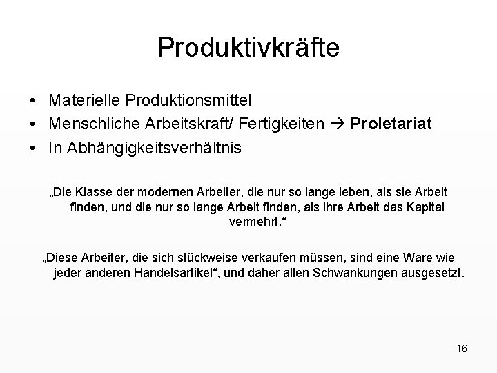 Produktivkräfte • Materielle Produktionsmittel • Menschliche Arbeitskraft/ Fertigkeiten Proletariat • In Abhängigkeitsverhältnis „Die Klasse