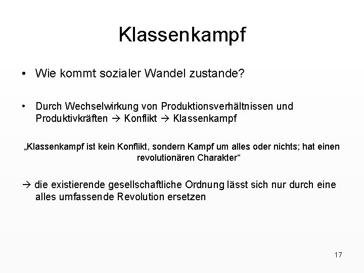 Klassenkampf • Wie kommt sozialer Wandel zustande? • Durch Wechselwirkung von Produktionsverhältnissen und Produktivkräften