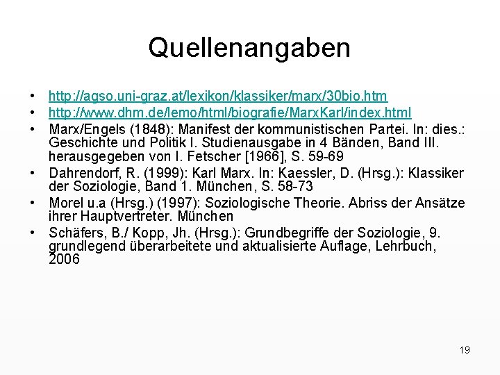 Quellenangaben • http: //agso. uni-graz. at/lexikon/klassiker/marx/30 bio. htm • http: //www. dhm. de/lemo/html/biografie/Marx. Karl/index.