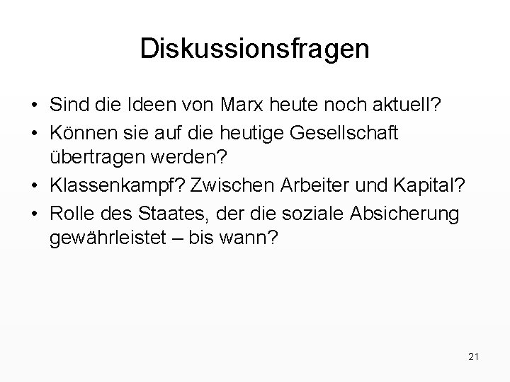 Diskussionsfragen • Sind die Ideen von Marx heute noch aktuell? • Können sie auf