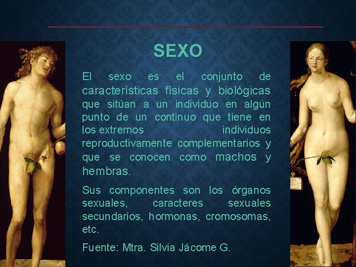 SEXO El sexo es el conjunto de características físicas y biológicas que sitúan a