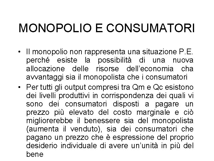 MONOPOLIO E CONSUMATORI • Il monopolio non rappresenta una situazione P. E. perché esiste