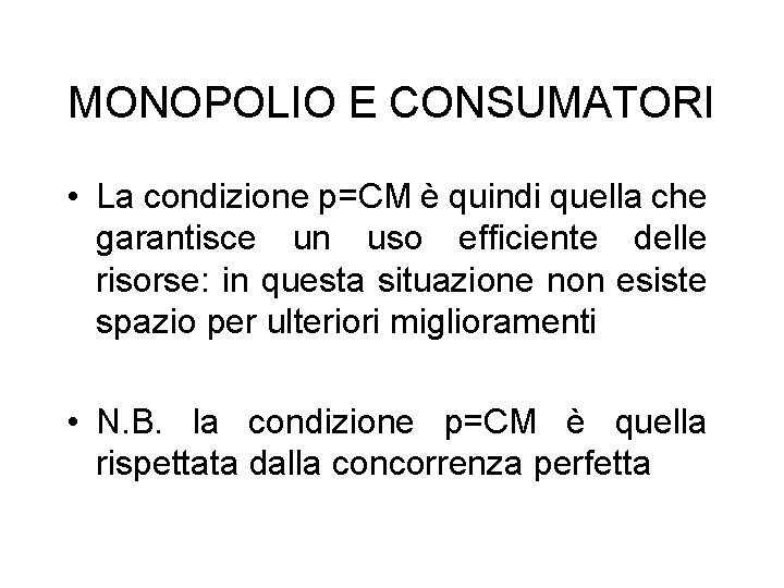 MONOPOLIO E CONSUMATORI • La condizione p=CM è quindi quella che garantisce un uso