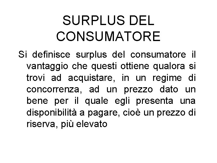 SURPLUS DEL CONSUMATORE Si definisce surplus del consumatore il vantaggio che questi ottiene qualora