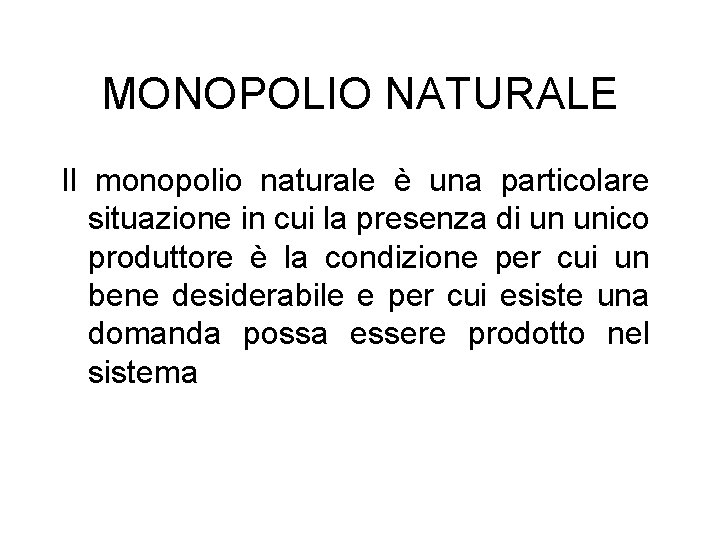 MONOPOLIO NATURALE Il monopolio naturale è una particolare situazione in cui la presenza di
