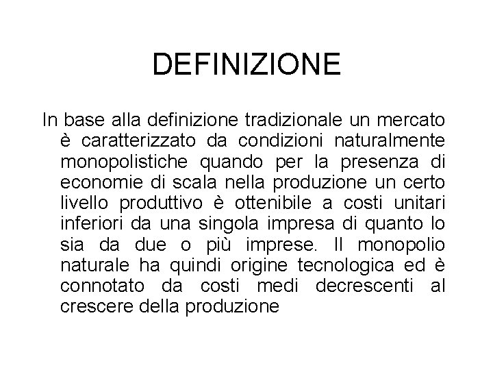 DEFINIZIONE In base alla definizione tradizionale un mercato è caratterizzato da condizioni naturalmente monopolistiche