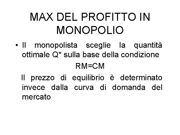MAX DEL PROFITTO IN MONOPOLIO • Il monopolista sceglie la quantità ottimale Q* sulla