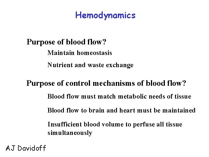 Hemodynamics Purpose of blood flow? Maintain homeostasis Nutrient and waste exchange Purpose of control