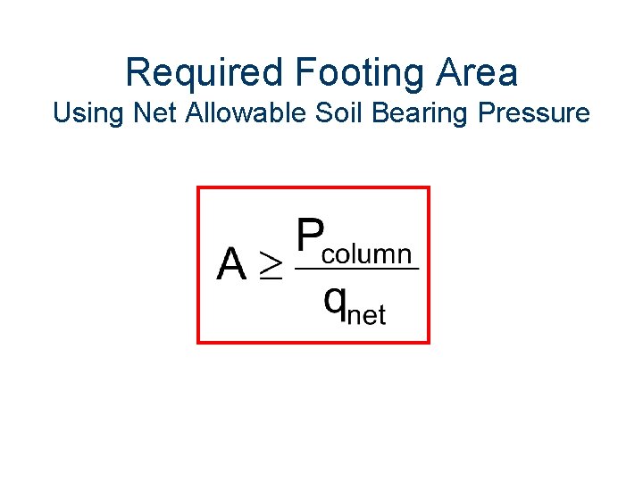 Required Footing Area Using Net Allowable Soil Bearing Pressure 