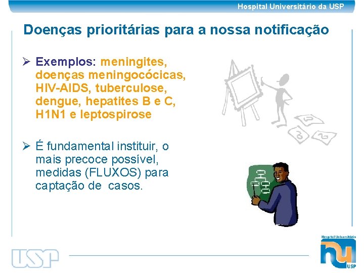 Hospital Universitário da USP Doenças prioritárias para a nossa notificação Ø Exemplos: meningites, doenças