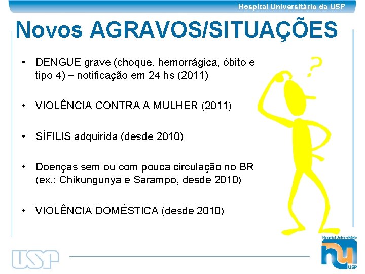 Hospital Universitário da USP Novos AGRAVOS/SITUAÇÕES • DENGUE grave (choque, hemorrágica, óbito e tipo