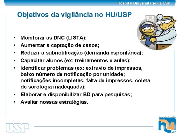 Hospital Universitário da USP Objetivos da vigilância no HU/USP • • • Monitorar as