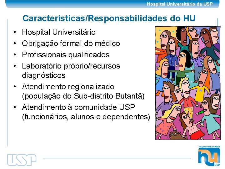 Hospital Universitário da USP Características/Responsabilidades do HU • • Hospital Universitário Obrigação formal do