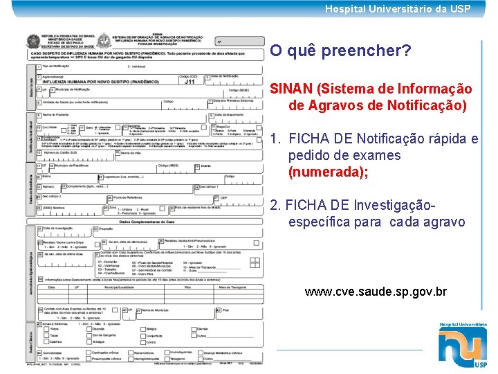 Hospital Universitário da USP O quê preencher? SINAN (Sistema de Informação de Agravos de