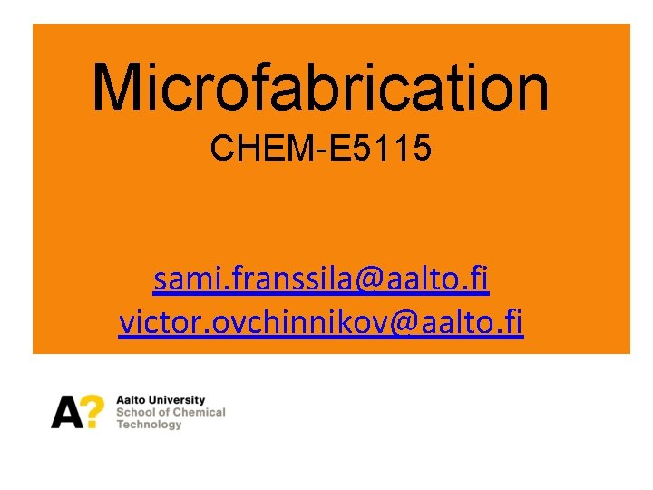 Microfabrication CHEM-E 5115 sami. franssila@aalto. fi victor. ovchinnikov@aalto. fi 