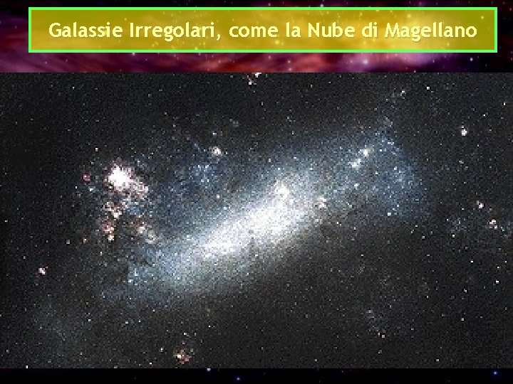 Galassie Irregolari, come la Nube di Magellano 