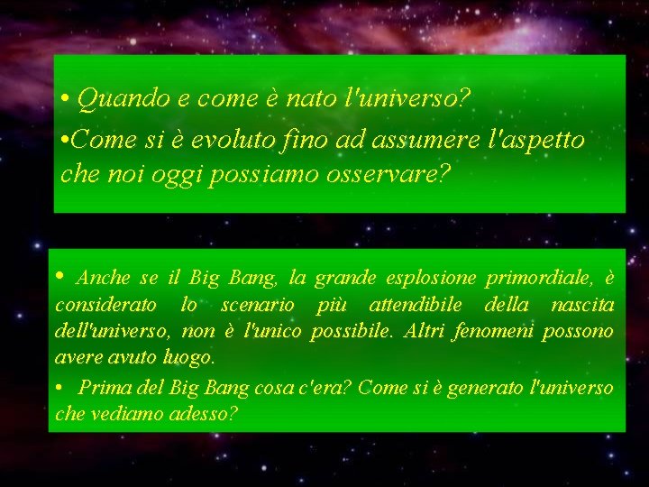  • Quando e come è nato l'universo? • Come si è evoluto fino