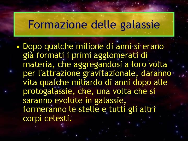 Formazione delle galassie • Dopo qualche milione di anni si erano già formati i