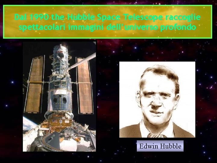 Dal 1990 the Hubble Space Telescope raccoglie spettacolari immagini dell’universo profondo Edwin Hubble 