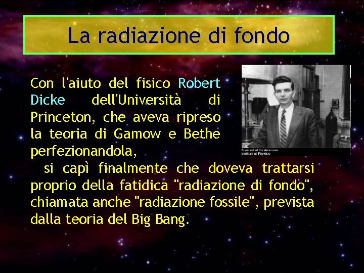 La radiazione di fondo Con l'aiuto del fisico Robert Dicke dell'Università di Princeton, che