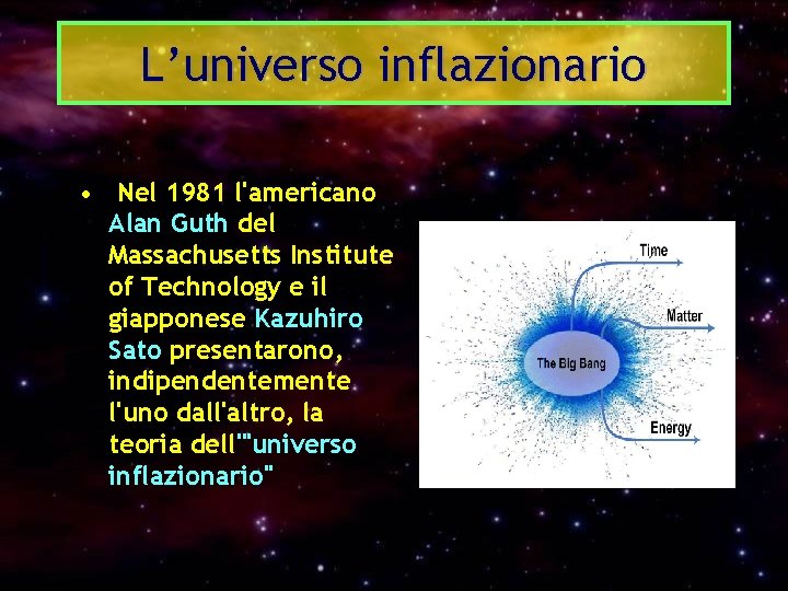 L’universo inflazionario • Nel 1981 l'americano Alan Guth del Massachusetts Institute of Technology e