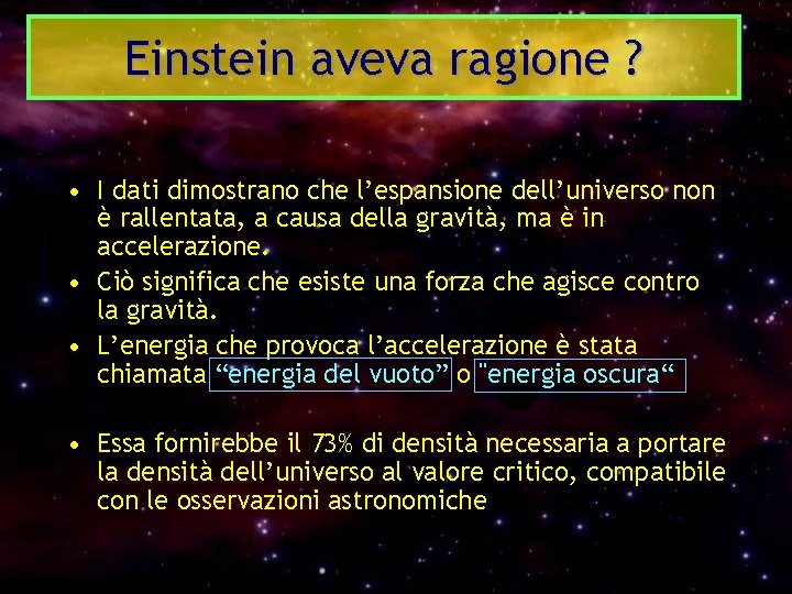 Einstein aveva ragione ? • I dati dimostrano che l’espansione dell’universo non è rallentata,