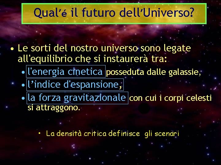 Qual’é il futuro dell’Universo? • Le sorti del nostro universo sono legate all'equilibrio che