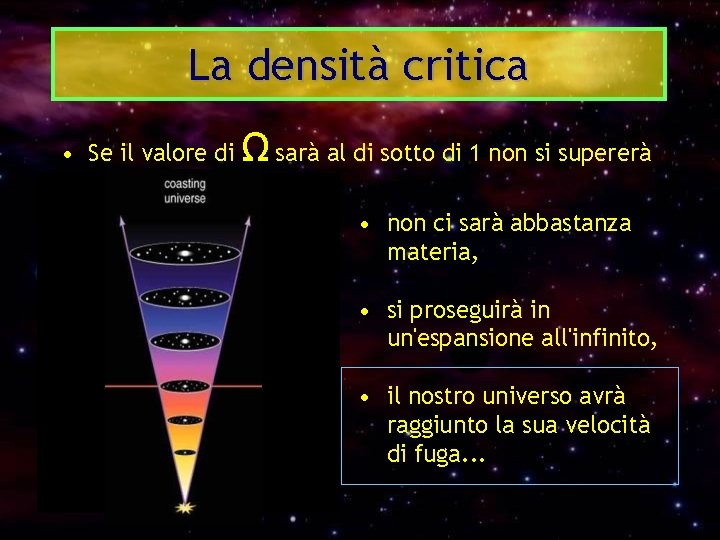 La densità critica Ω • Se il valore di sarà al di sotto di