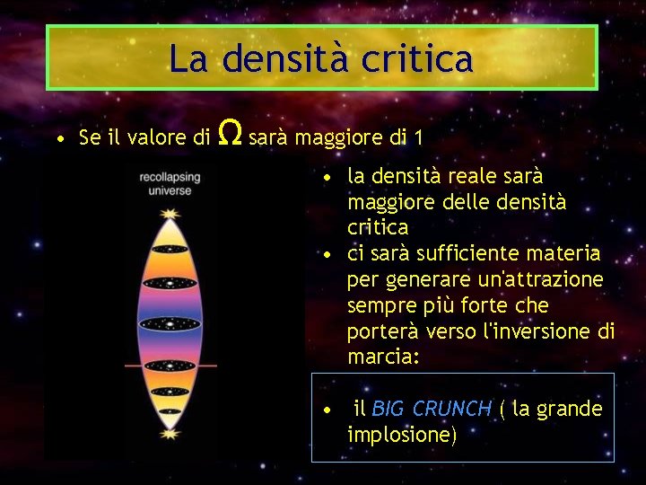 La densità critica • Se il valore di Ω sarà maggiore di 1 •