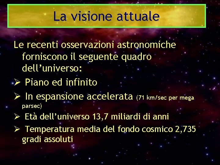 La visione attuale Le recenti osservazioni astronomiche forniscono il seguente quadro dell’universo: Ø Piano