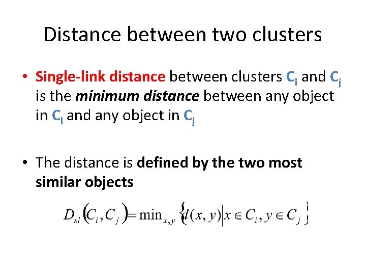 Distance between two clusters • Single-link distance between clusters Ci and Cj is the