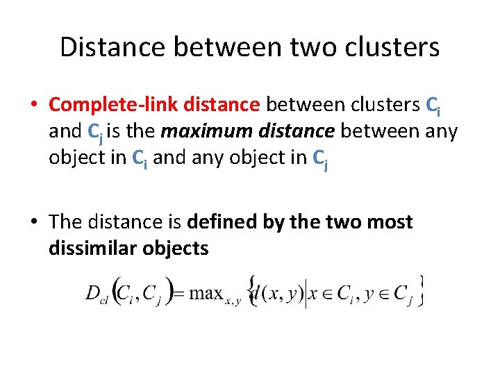 Distance between two clusters • Complete-link distance between clusters Ci and Cj is the
