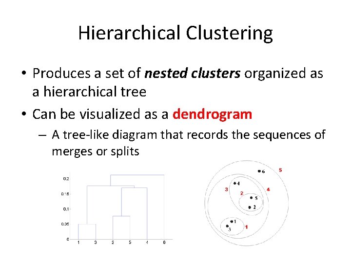 Hierarchical Clustering • Produces a set of nested clusters organized as a hierarchical tree