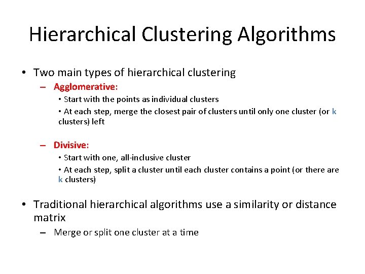 Hierarchical Clustering Algorithms • Two main types of hierarchical clustering – Agglomerative: • Start