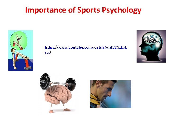 Importance of Sports Psychology https: //www. youtube. com/watch? v=d 8 DSz. Lp. E ru