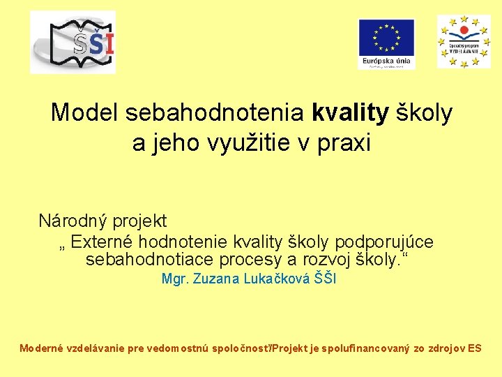 Model sebahodnotenia kvality školy a jeho využitie v praxi Národný projekt „ Externé hodnotenie