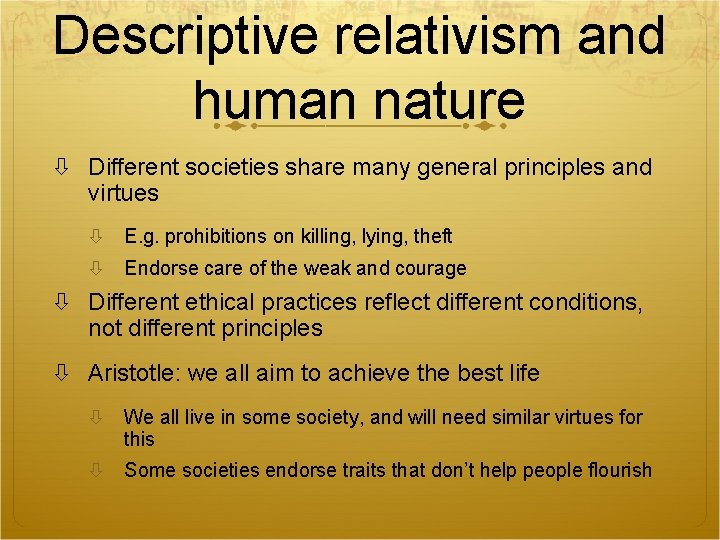 Descriptive relativism and human nature Different societies share many general principles and virtues E.