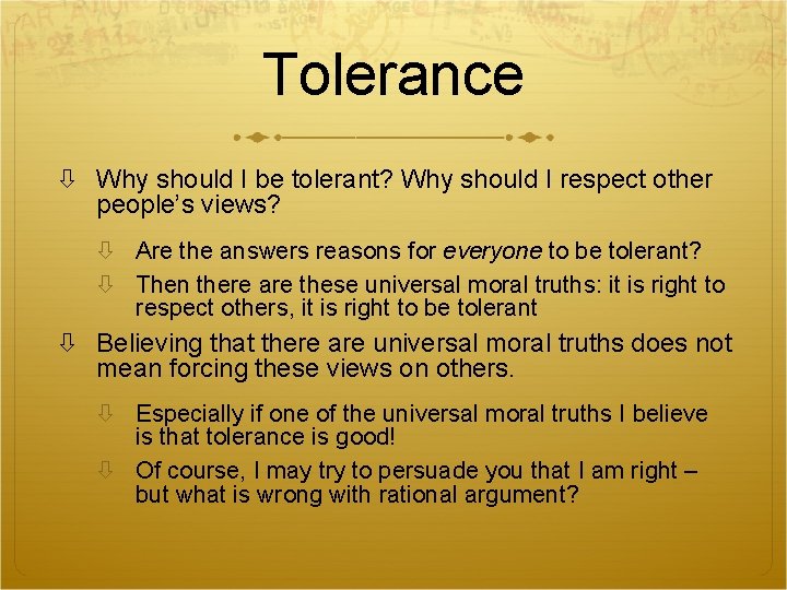 Tolerance Why should I be tolerant? Why should I respect other people’s views? Are