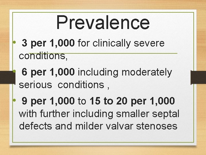 Prevalence • 3 per 1, 000 for clinically severe conditions, • 6 per 1,