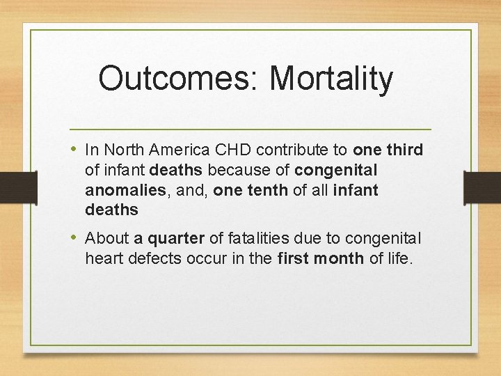 Outcomes: Mortality • In North America CHD contribute to one third of infant deaths