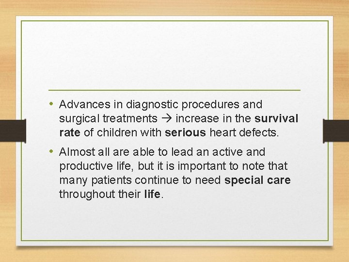  • Advances in diagnostic procedures and surgical treatments increase in the survival rate