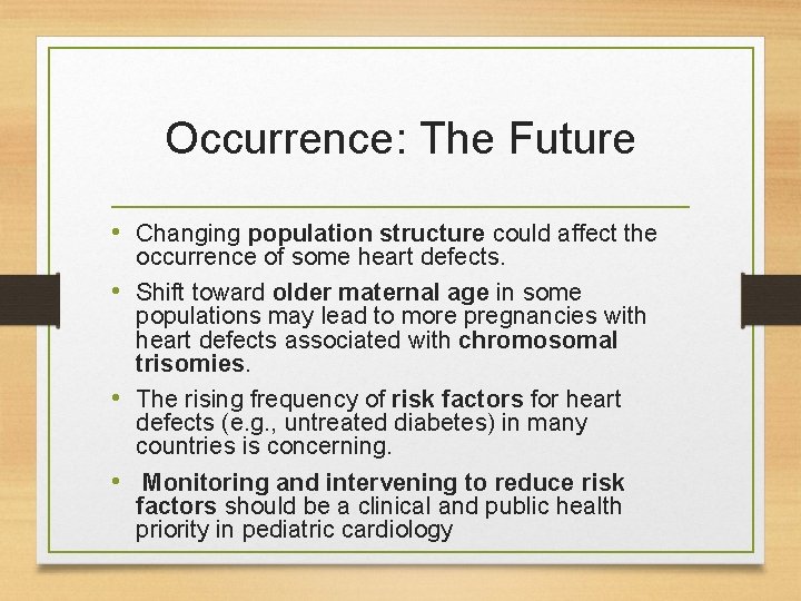 Occurrence: The Future • Changing population structure could affect the occurrence of some heart